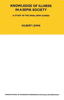 La connaissance de la maladie dans une société Sepik : Une étude sur les Gnau, Nouvelle-Guinée Volume 52 - Knowledge of Illness in a Sepik Society: A Study of the Gnau, New Guinea Volume 52