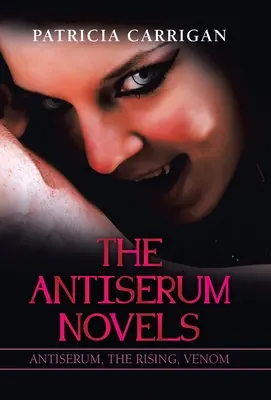 Les romans d'Antiserum : Antiserum, The Rising, Venom - The Antiserum Novels: Antiserum, the Rising, Venom