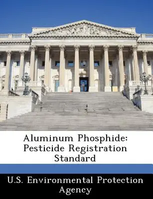 Phosphure d'aluminium : Norme d'homologation des pesticides - Aluminum Phosphide: Pesticide Registration Standard