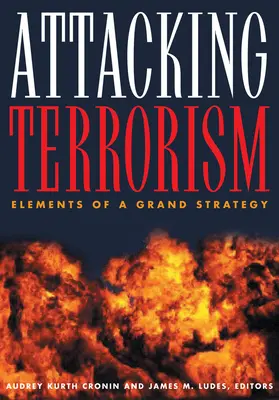 Attaquer le terrorisme : Éléments d'une grande stratégie - Attacking Terrorism: Elements of a Grand Strategy