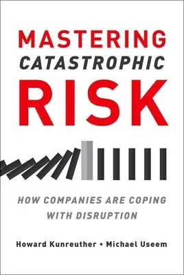 Maîtriser les risques catastrophiques : comment les entreprises font face aux perturbations - Mastering Catastrophic Risk: How Companies Are Coping with Disruption