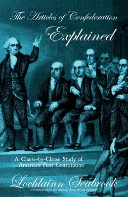 Les articles de la Confédération expliqués : Une étude article par article de la première constitution américaine - The Articles of Confederation Explained: A Clause-By-Clause Study of America's First Constitution