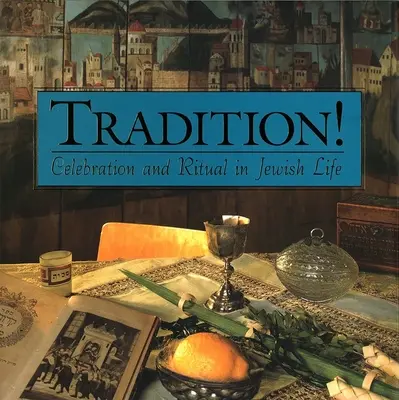 La tradition ! Célébration et rituel dans la vie juive - Tradition! Celebration and Ritual in Jewish Life