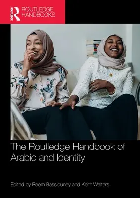The Routledge Handbook of Arabic and Identity (Manuel Routledge de l'arabe et de l'identité) - The Routledge Handbook of Arabic and Identity