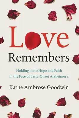 L'amour se souvient : S'accrocher à l'espoir et à la foi face à la maladie d'Alzheimer précoce - Love Remembers: Holding on to Hope and Faith in the Face of Early-Onset Alzheimer's