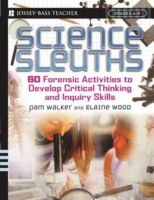 Science Sleuths : 60 activités médico-légales pour développer la pensée critique et les capacités d'investigation, 4e - 8e année - Science Sleuths: 60 Forensic Activities to Develop Critical Thinking and Inquiry Skills, Grades 4 - 8