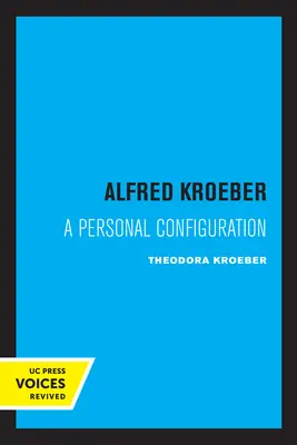 Alfred Kroeber : Une configuration personnelle - Alfred Kroeber: A Personal Configuration