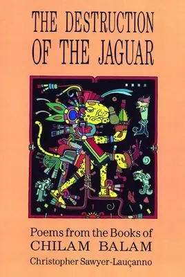 La destruction du jaguar : D'après les livres de Chilam Balam - Destruction of the Jaguar: From the Books of Chilam Balam