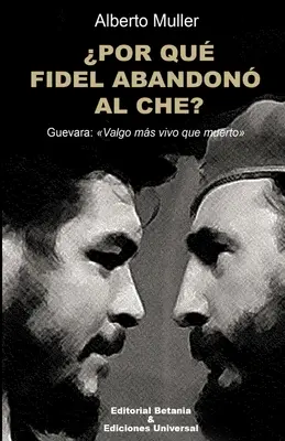 POR QU FIDEL ABANDONNE AL CHE ? Guevara : Valgo ms vivo que muerto - POR QU FIDEL ABANDON AL CHE? Guevara: Valgo ms vivo que muerto