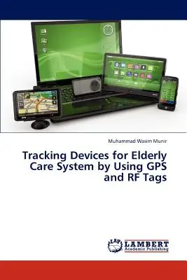 Dispositifs de suivi pour le système de soins aux personnes âgées par l'utilisation de GPS et d'étiquettes RF - Tracking Devices for Elderly Care System by Using GPS and RF Tags