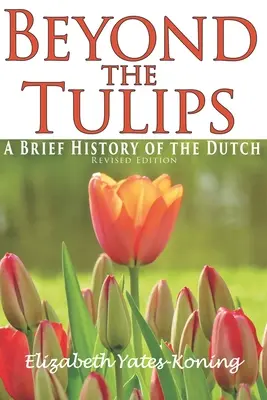 Au-delà des tulipes. Une brève histoire des Pays-Bas - Beyond the Tulips. A Brief History of the Dutch