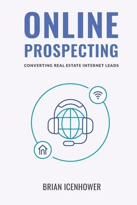 Prospection en ligne : Convertir les clients potentiels de l'immobilier sur Internet - Online Prospecting: Converting Real Estate Internet Leads