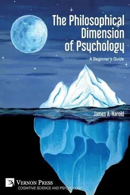 La dimension philosophique de la psychologie : Un guide pour les débutants - The Philosophical Dimension of Psychology: A Beginner's Guide