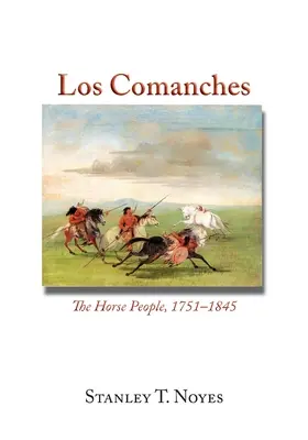 Les Comanches : Le peuple des chevaux, 1751-1845 - Los Comanches: The Horse People, 1751-1845