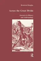 Au-delà du grand fossé : Voyages en histoire et en anthropologie - Across the Great Divide: Journeys in History and Anthropology