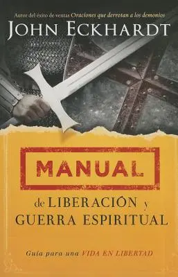 Manual de Liberacin Y Guerra Espiritual : Gua Para Una Vida En Libertad. - Manual de Liberacin Y Guerra Espiritual: Gua Para Una Vida En Libertad.