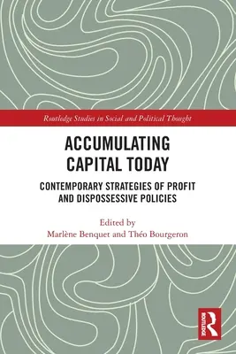 L'accumulation du capital aujourd'hui : Stratégies contemporaines de profit et politiques de dépossession - Accumulating Capital Today: Contemporary Strategies of Profit and Dispossessive Policies