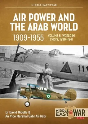 La puissance aérienne et le monde arabe 1909-1955 : Volume 6 - Les forces aériennes arabes en crise, avril 1941 - décembre 1942 - Air Power and the Arab World 1909-1955: Volume 6 - The Arab Air Forces in Crisis April 1941 - December 1942