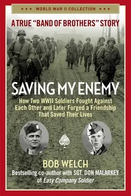 Sauver mon ennemi : Comment deux soldats de la Seconde Guerre mondiale se sont battus l'un contre l'autre et ont forgé une amitié qui leur a sauvé la vie. - Saving My Enemy: How Two WWII Soldiers Fought Against Each Other and Later Forged a Friendship That Saved Their Lives