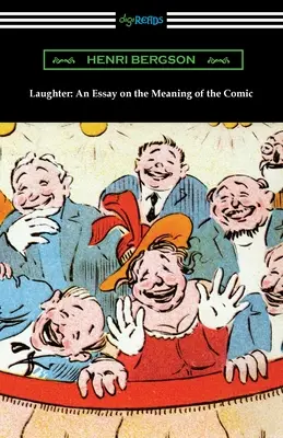 Le rire : Essai sur le sens du comique - Laughter: An Essay on the Meaning of the Comic