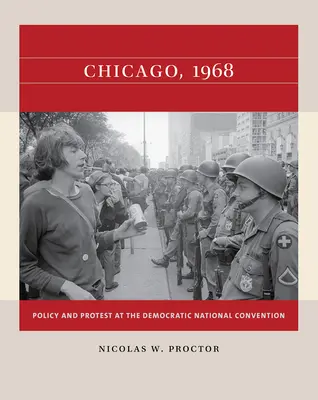 Chicago, 1968 : Politique et protestation à la convention nationale du parti démocrate - Chicago, 1968: Policy and Protest at the Democratic National Convention