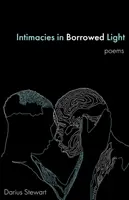 Intimités dans une lumière empruntée : poèmes - Intimacies in Borrowed Light: poems