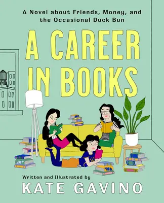 Une carrière dans les livres : Un roman sur les amis, l'argent et les petits pains au canard occasionnels - A Career in Books: A Novel about Friends, Money, and the Occasional Duck Bun