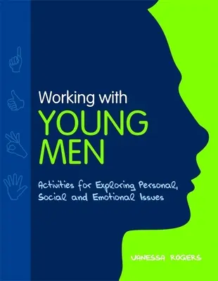 Travailler avec des jeunes hommes - Activités pour explorer les questions personnelles, sociales et émotionnelles - Working with Young Men - Activities for Exploring Personal, Social and Emotional Issues