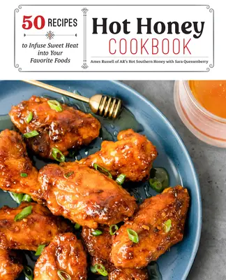 Livre de cuisine au miel chaud : 60 recettes pour ajouter de la chaleur à vos plats préférés - Hot Honey Cookbook: 60 Recipes to Infuse Sweet Heat Into Your Favorite Foods