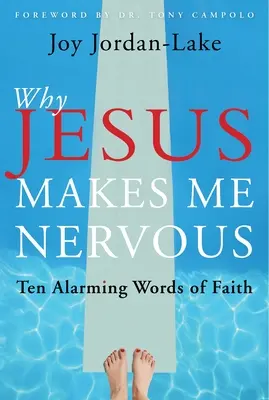 Pourquoi Jésus me rend nerveux : Dix paroles de foi alarmantes - Why Jesus Makes Me Nervous: Ten Alarming Words of Faith