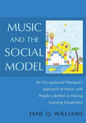 La musique et le modèle social : L'approche de la musique par un ergothérapeute avec des personnes étiquetées comme ayant des difficultés d'apprentissage - Music and the Social Model: An Occupational Therapist's Approach to Music with People Labelled as Having Learning Disabilities