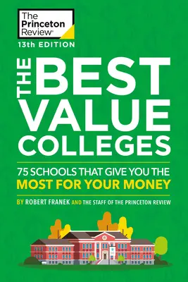 The Best Value Colleges, 13e édition : 75 écoles qui vous en donnent le plus pour votre argent + 125 profils d'écoles supplémentaires en ligne - The Best Value Colleges, 13th Edition: 75 Schools That Give You the Most for Your Money + 125 Additional School Profiles Online