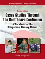 Études de cas à travers le continuum des soins de santé : Un cahier d'exercices pour l'étudiant en ergothérapie - Case Studies Through the Health Care Continuum: A Workbook for the Occupational Therapy Student