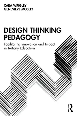 Pédagogie de la pensée design : Faciliter l'innovation et l'impact dans l'enseignement supérieur - Design Thinking Pedagogy: Facilitating Innovation and Impact in Tertiary Education