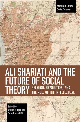 Ali Shariati et l'avenir de la théorie sociale : Religion, révolution et rôle de l'intellectuel - Ali Shariati and the Future of Social Theory: Religion, Revolution, and the Role of the Intellectual