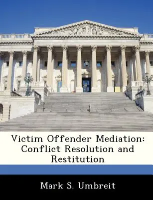Médiation entre la victime et le délinquant : Résolution des conflits et restitution - Victim Offender Mediation: Conflict Resolution and Restitution