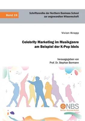 Le marketing des célébrités dans le domaine de la musique, à l'exemple des K-Pop Idols - Celebrity Marketing im Musikgenre am Beispiel der K-Pop Idols