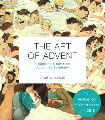 L'art de l'Avent : Un tableau par jour de l'Avent à l'Épiphanie - The Art of Advent: A Painting a Day from Advent to Epiphany