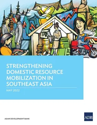 Renforcer la mobilisation des ressources nationales en Asie du Sud-Est - Strengthening Domestic Resource Mobilization in Southeast Asia