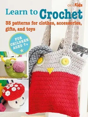 Livre d'apprentissage du crochet pour enfants - 35 modèles de vêtements, d'accessoires, de cadeaux et de jouets - Children's Learn to Crochet Book - 35 Patterns for Clothes, Accessories, Gifts and Toys