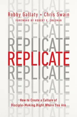 Replicate : Comment créer une culture de formation de disciples là où vous êtes - Replicate: How to Create a Culture of Disciple-Making Right Where You Are