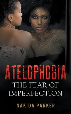 Atelophobie : la peur de l'imperfection - Atelophobia: The Fear of Imperfection