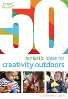 50 idées fantastiques pour la créativité en plein air - 50 Fantastic Ideas for Creativity Outdoors