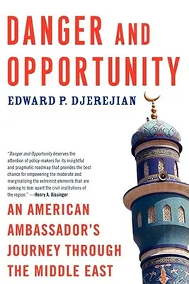 Danger et opportunité : Le voyage d'un ambassadeur américain au Moyen-Orient - Danger and Opportunity: An American Ambassador's Journey Through the Middle East