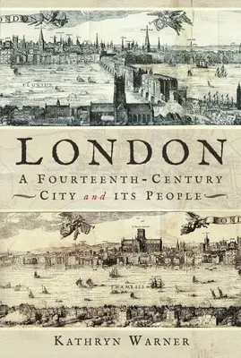 Londres, une ville du XIVe siècle et ses habitants - London, a Fourteenth-Century City and Its People