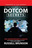 Dotcom Secrets - The Underground Playbook for Growing Your Company Online with Sales Funnels (Les secrets de Dotcom - Le manuel de jeu clandestin pour développer votre entreprise en ligne avec des entonnoirs de vente) - Dotcom Secrets - The Underground Playbook for Growing Your Company Online with Sales Funnels
