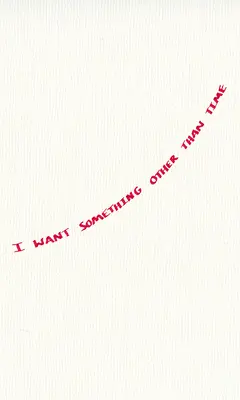 Je veux autre chose que du temps - I Want Something Other Than Time