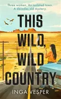 Ce pays sauvage - Par l'auteur de Le long, long après-midi - This Wild, Wild Country - From the author of The Long, Long Afternoon