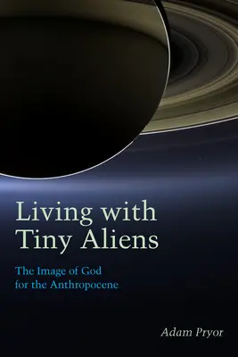 Vivre avec de minuscules extraterrestres : l'image de Dieu pour l'Anthropocène - Living with Tiny Aliens: The Image of God for the Anthropocene