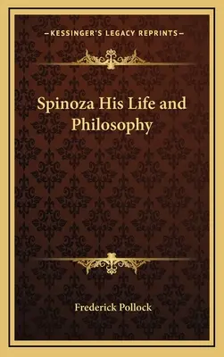 Spinoza, sa vie et sa philosophie - Spinoza His Life and Philosophy